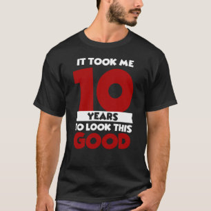Took Me 10 Years To Look This Good 10th Birthday T-Shirt