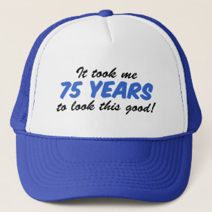 Took Me 75 Years To Look This Good Trucker Hat