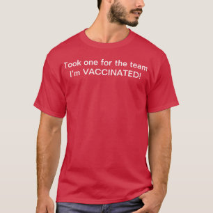 Took one for the team I’m vaccinated tee