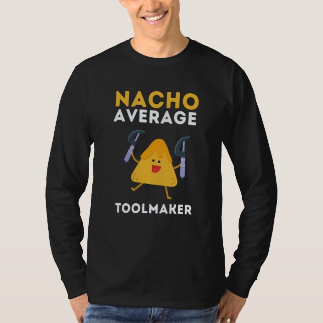 Toolmaker CNC Operator And Machinist Nacho Average T-Shirt (Front)