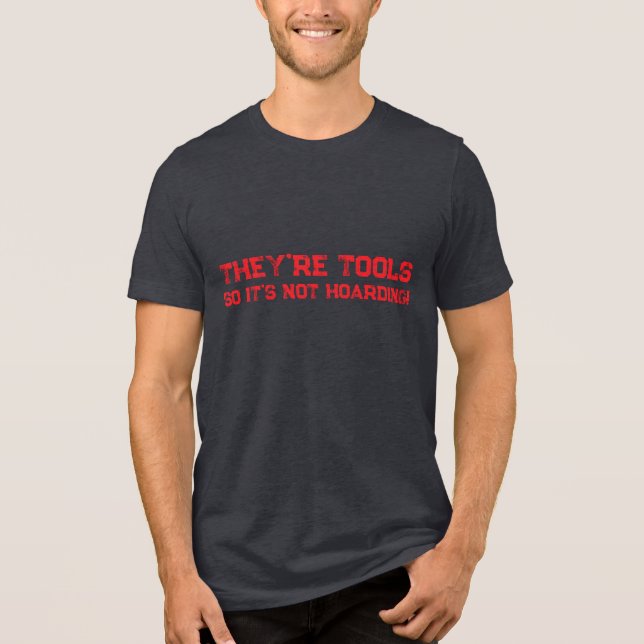 Tools are not hoarding Tri-Blend shirt (Front)