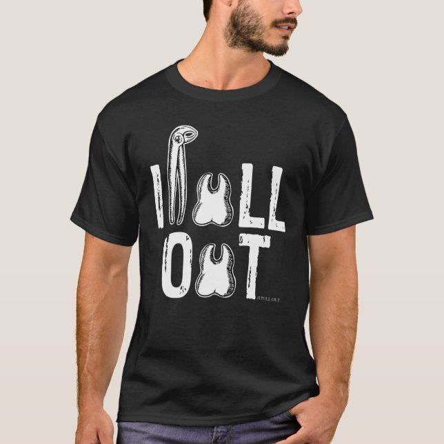 Tools I Pull Out Dental Student Assistant Dentist T-Shirt (Front)