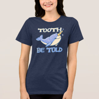 Tooth Be Told Cute Narwhal Unicorn Whale Pun Tri-Blend Shirt