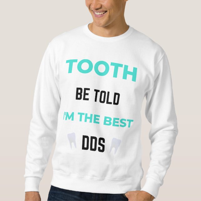 Tooth Be Told I'm The Best DDS 2 Sweatshirt (Front)