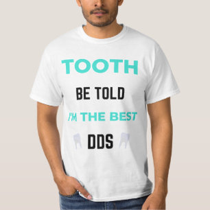 Tooth Be Told I'm The Best DDS 2 T-Shirt
