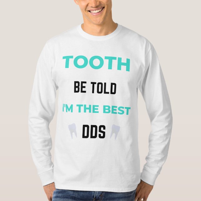 Tooth Be Told I'm The Best DDS 2 T-Shirt (Front)