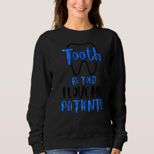 Tooth Dentist Dentistry Dental Assistant Hygienist Sweatshirt