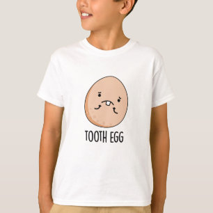 Tooth Egg Funny Dental Toothache Pun T-Shirt