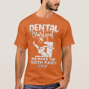 Tooth Fairy Cry Funny Dental Assistant Dentist T-Shirt