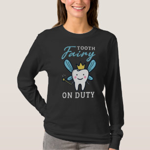 Tooth Fairy On Duty Dental Hygienist Dentist Assis T-Shirt