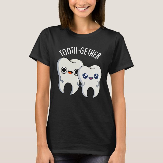 Tooth-gether Funny Tooth Pun Dark BG T-Shirt (Front)