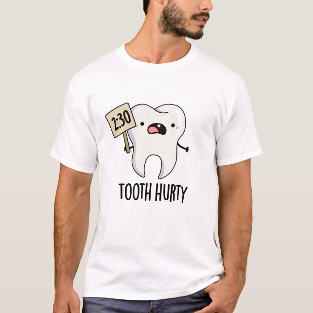 Tooth Hurty Funny Dental Pun  T-Shirt (Front)
