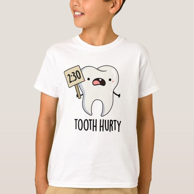 Tooth Hurty Funny Dental Pun  T-Shirt (Front)