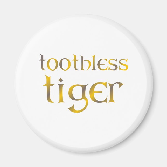 tooth less Tiger Magnet (Front)