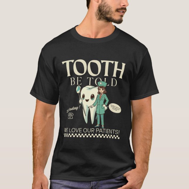 Tooth to be told T-Shirt (Front)