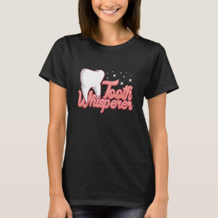 Tooth whisperer assistant dental lab technician T-Shirt
