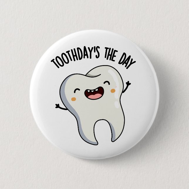 Toothday's The Day Funny Tooth Puns  6 Cm Round Badge (Front)