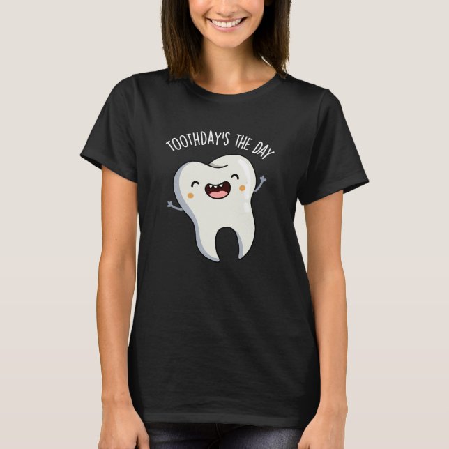Toothday's The Day Funny Tooth Puns Dark BG T-Shirt (Front)