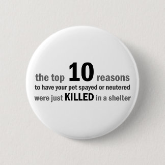 Top 10 Reasons to Spay or Neuter 6 Cm Round Badge