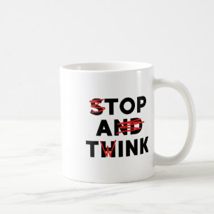 Top A Twink (stop And Think) Funny Coffee Mug