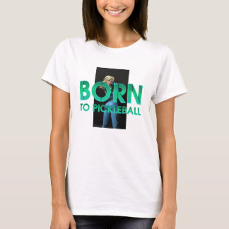 TOP Born to Pickleball Ladies T-Shirts