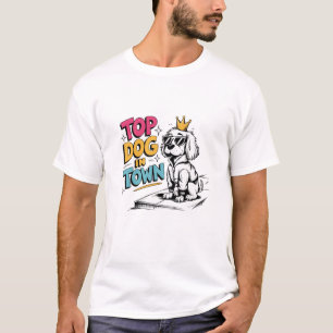 Top Dog In Town Cool T-shirt