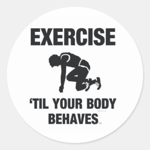 TOP Exercise Til Your Body Behaves Classic Round Sticker
