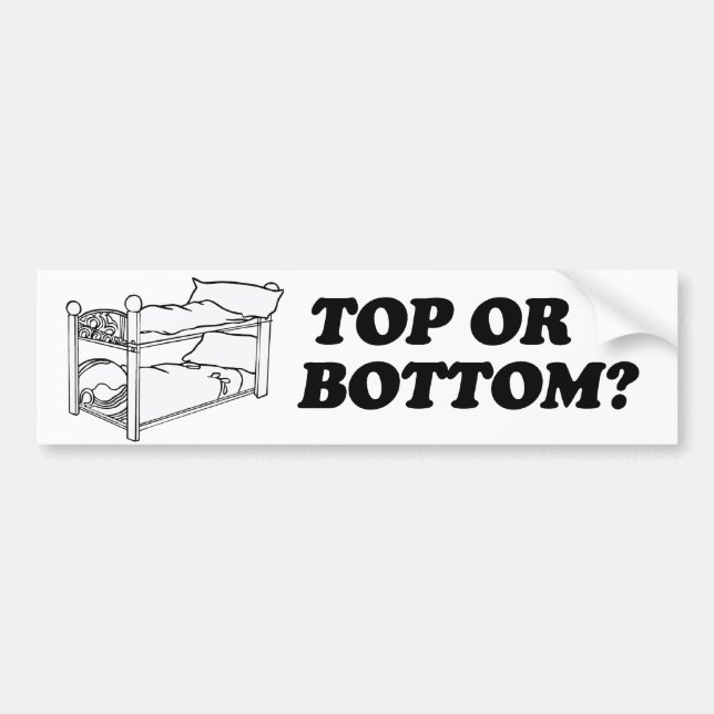 TOP OR BOTTOM -.png Bumper Sticker (Front)
