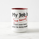 Top Secret Mug<br><div class="desc">My job is top secret - I don´t even know what I´m doing myself! Humourous text design for office workers.</div>