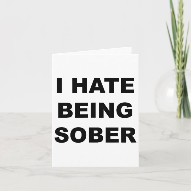 Top That Says - I Hate Being Sober Funny Alcoholic Card (Front)