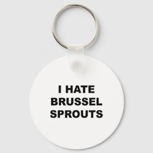Top That Says - I Hate Brussel Spouts Funny - Key Ring