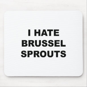 Top That Says - I Hate Brussel Spouts Funny - Mouse Pad