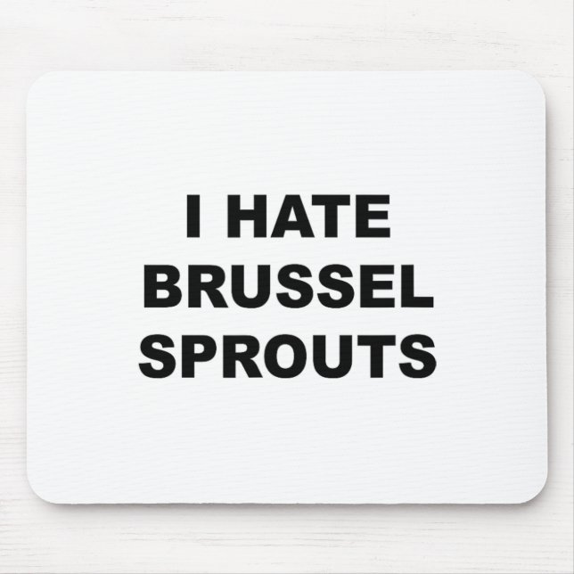 Top That Says - I Hate Brussel Spouts Funny -  Mouse Pad (Front)