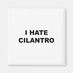 Top That Says - I Hate Cilantro Funny - Cilantro S Magnet