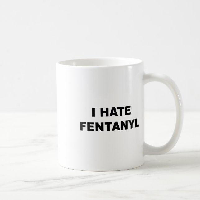 Top That Says I Hate Fentanyl Anti Drug - Fentanyl Coffee Mug (Right)