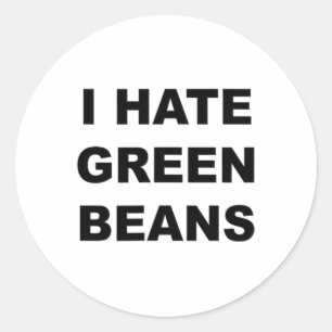 Top That Says I Hate Green Beans Funny Green Beans Classic Round Sticker