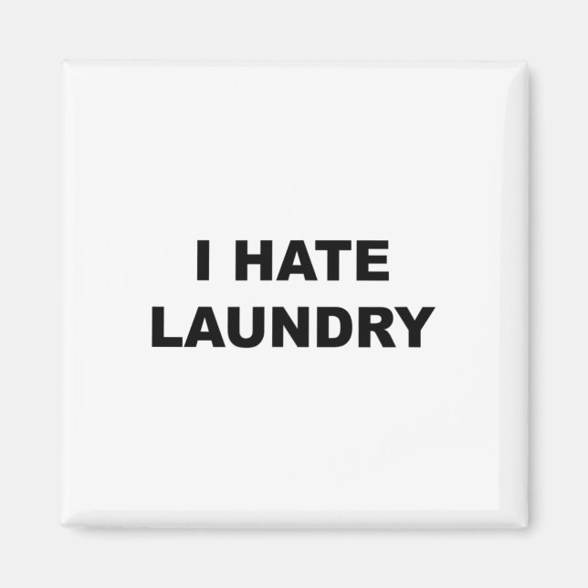 Top That Says - I Hate Laundry Funny Laundry Day W Magnet (Front)