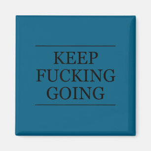 Top That Says - Keep Foring Going _ Motivational G Magnet