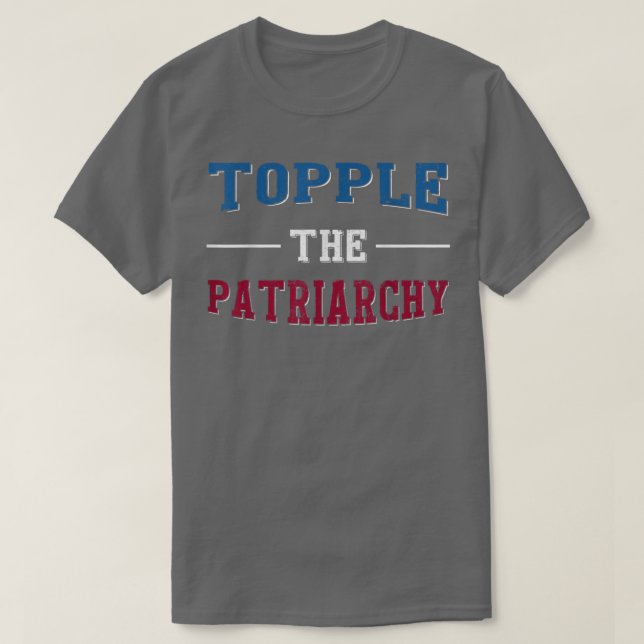 Topple The Patriarchy Lgtb Feminist Rights 5888  T-Shirt (Design Front)