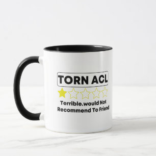 Torn ACL terrible. would not recommend to friend   Mug