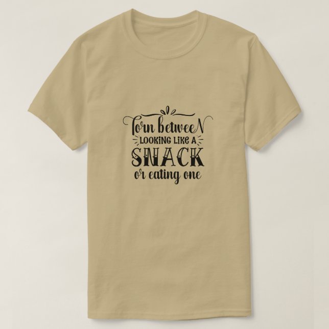 Torn between looking like a snack or eating one01 T-Shirt (Design Front)