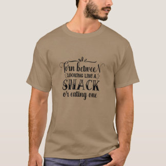 Torn between looking like a snack or eating one01 T-Shirt