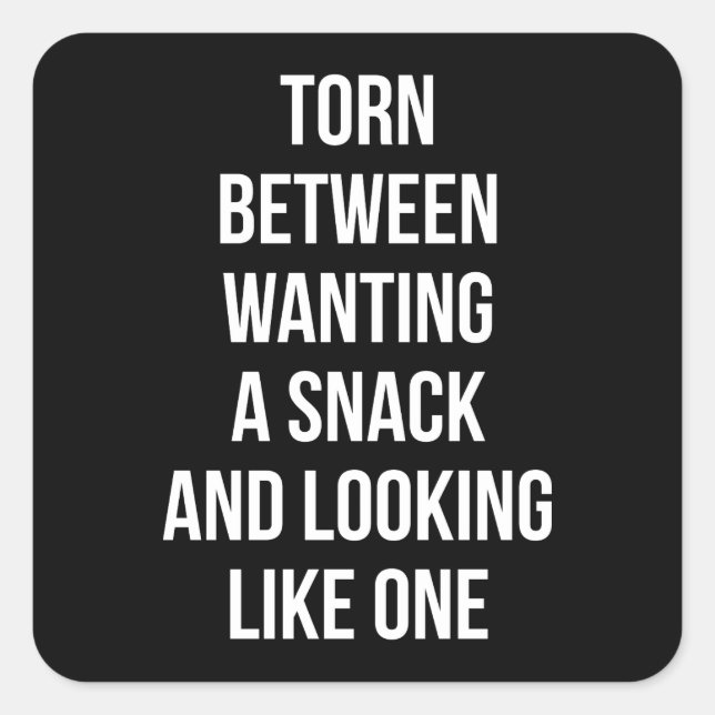 Torn Between Wanting and Looking Like Snack, Funny Square Sticker (Front)