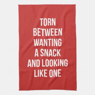 Torn Between Wanting and Looking Like Snack, Funny Tea Towel