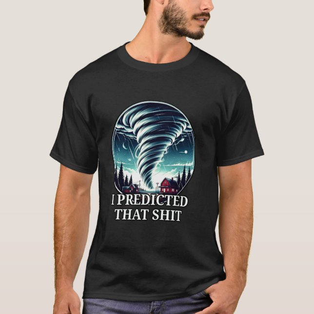 Tornado Storm Chaser Success Predicted That Weathe T-Shirt (Front)
