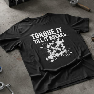 Torque It Till It Breaks Mechanic Tee