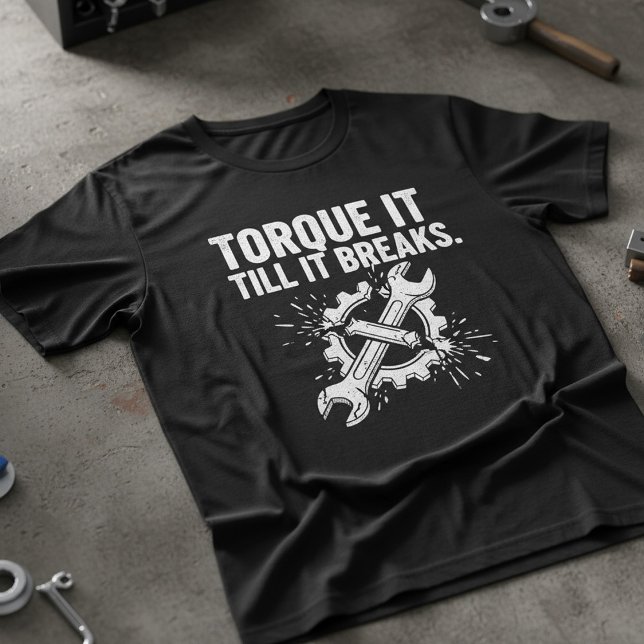 Torque It Till It Breaks Mechanic Tee (Creator Uploaded)