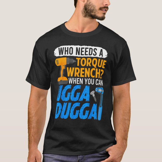 Torque Wrench  Just Ugga Dugga Meme Mechanic Forem T-Shirt (Front)
