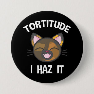 Tortitude - I Haz It Funny Tortie Cat Lover 7.5 Cm Round Badge