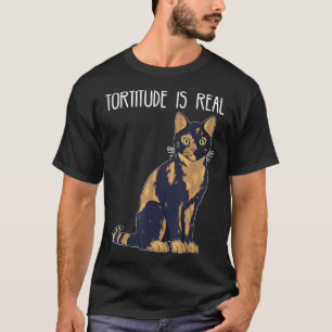Tortitude Is Real Tortoise Shell Tortie Cat  T-Shirt